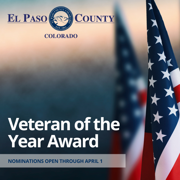 2023 Veteran of the Year Graphic square graphic with photo of USA flags in background to the right and an overlay of the blue El Paso County in the upper left corner and text overlay at the bottom reading Veteran of the Year Award nominations open through April 1