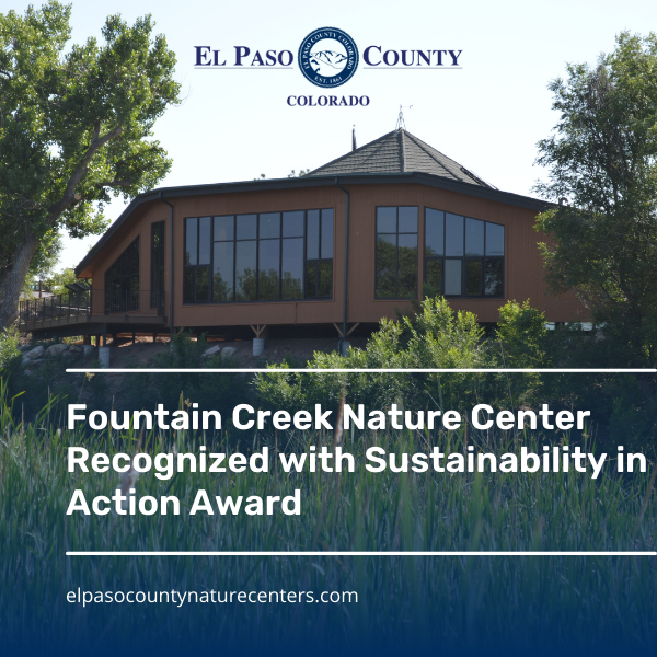 FCNC Sustainability Award NR graphic with a photo of Fountain Creek Nature Center in background and in foreground the El Paso County Logo at the top and at the bottom text reading Fountain Creek Nature Center Recognized with Sustainability in Action Award.