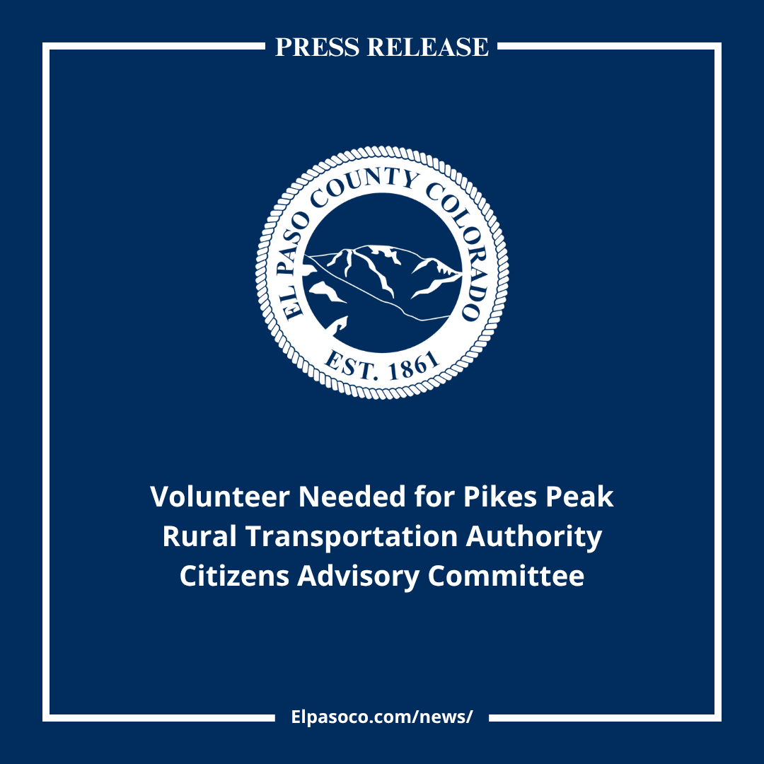 Press Release square graphic image with El Paso County seal and text reading Volunteer needed for the pikes peak rural transportation authority citizens advisory committee
